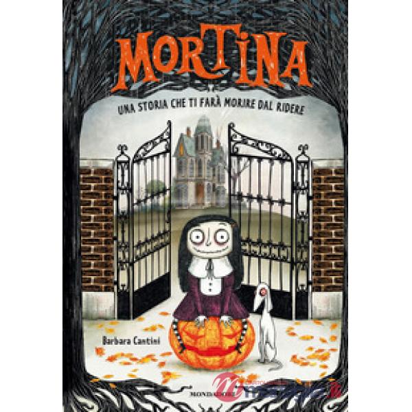 Mortina. Una storia che ti farà morire dal ridere. Ediz. a colori