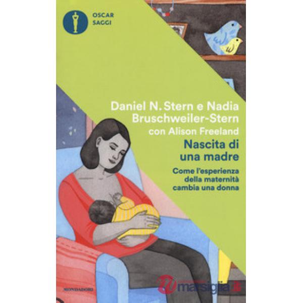 Nascita di una madre. Come l'esperienza della maternità cambia una donna