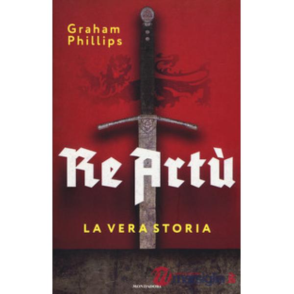 Re Artù. La vera storia