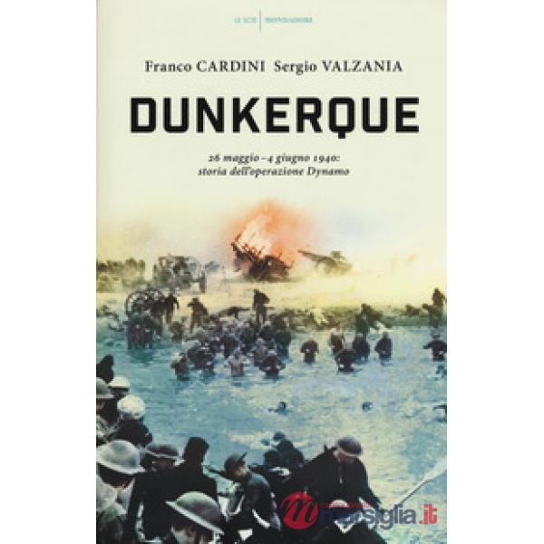 Dunkerque. 26 maggio-4 giugno 1940: storia dell'operazione Dynamo