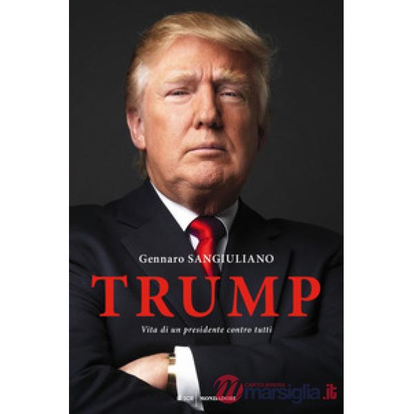 Trump. Vita di un presidente contro tutti