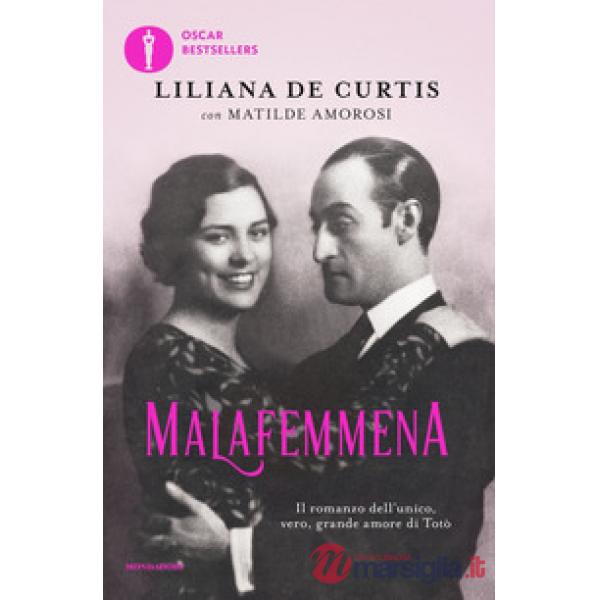 Malafemmena. Il romanzo dell'unico, vero, grande amore di Totò