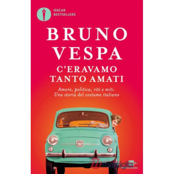 C'eravamo tanto amati. Amore, politica, riti e miti. Una storia del costume italiano