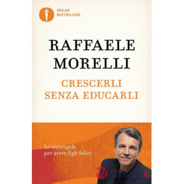 Crescerli senza educarli. Le antiregole per avere figli felici