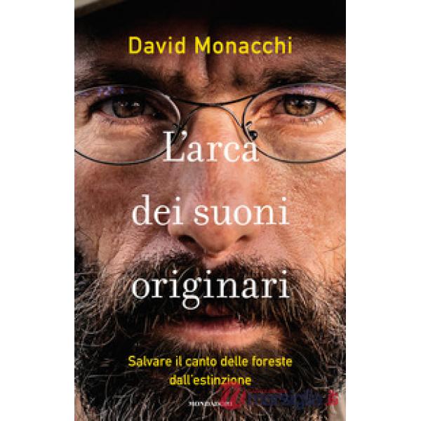 Arca dei suoni originari. Salvare il canto delle foreste dall'estinzione (L')