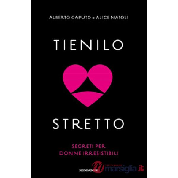 Tienilo stretto. Segreti per donne irresistibili