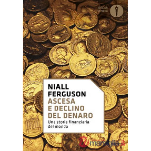 Ascesa e declino del denaro. Una storia finanziaria del mondo