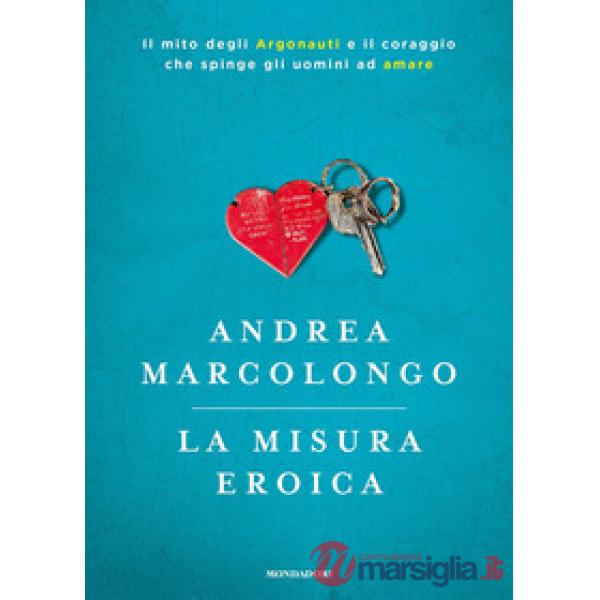 Misura eroica. Il mito degli argonauti e il coraggio che spinge gli uomini ad am