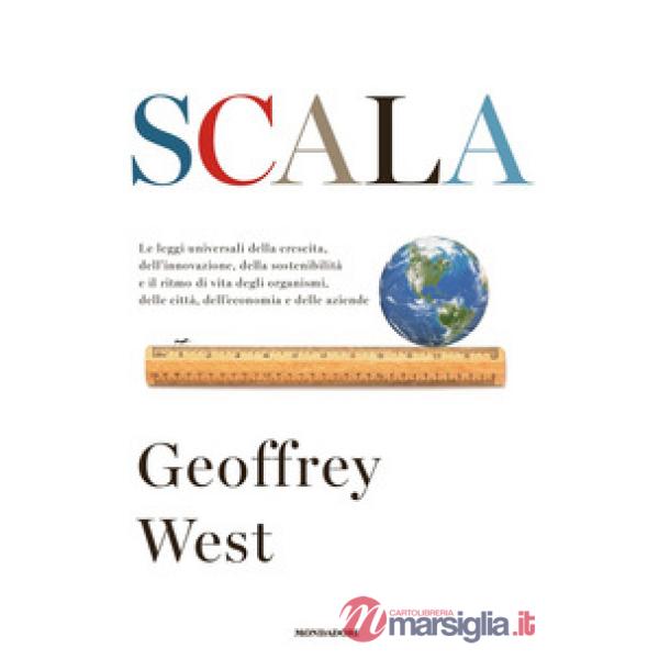 Scala. Le leggi universali della crescita, dell'innovazione, della sostenibilità