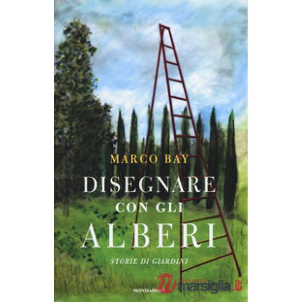 Disegnare con gli alberi. Storie di giardini