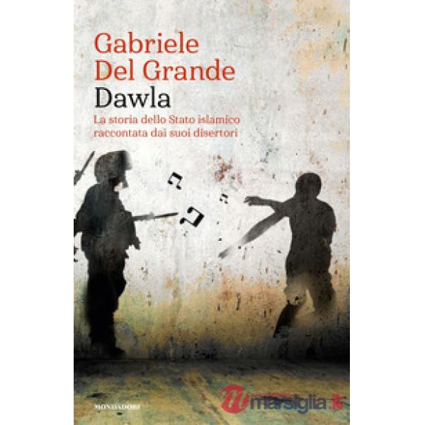 Dawla. La storia dello Stato islamico raccontata dai suoi disertori