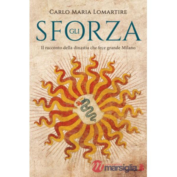 Sforza. Il racconto della dinastia che fece grande Milano (Gli)