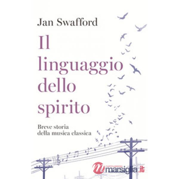 Linguaggio dello spirito. Breve storia della musica classica (Il)