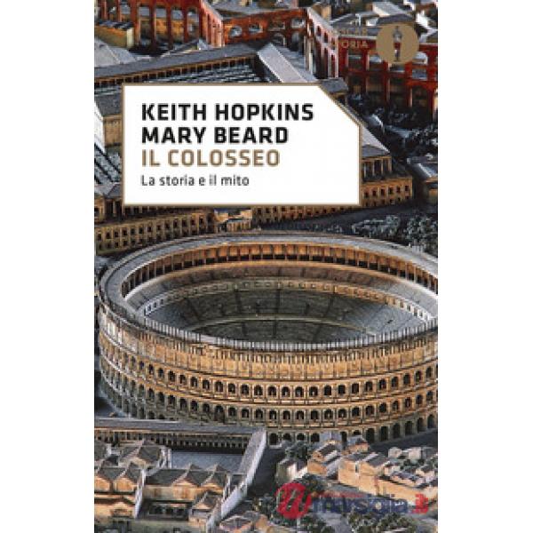 Colosseo. La storia e il mito (Il)