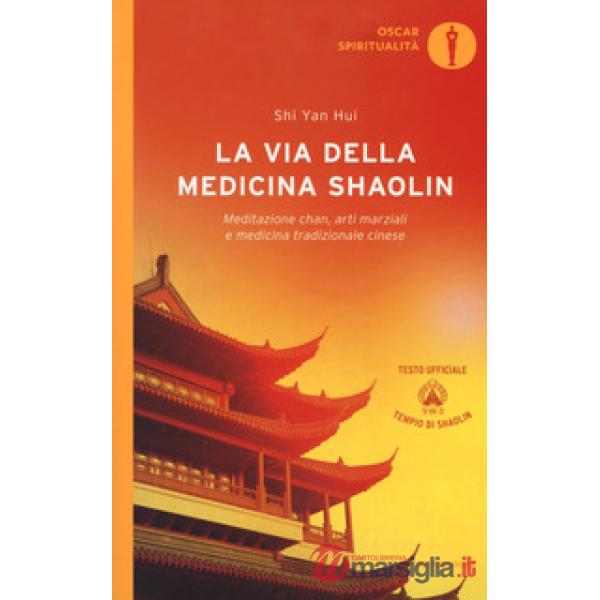 Via della medicina shaolin. Meditazione chan, arti marziali e medicina tradizion