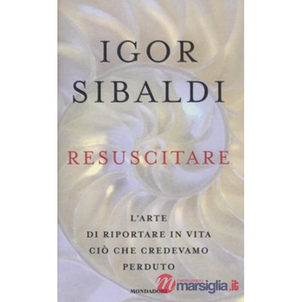 Resuscitare. L'arte di riportare in vita ciò che credevamo perduto