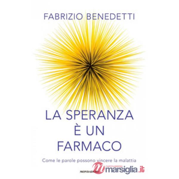 Speranza è un farmaco. Come le parole possono vincere la malattia (La)