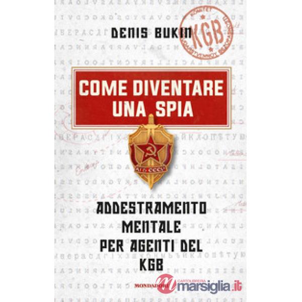 Come diventare una spia. Addestramento mentale per agenti del KGB