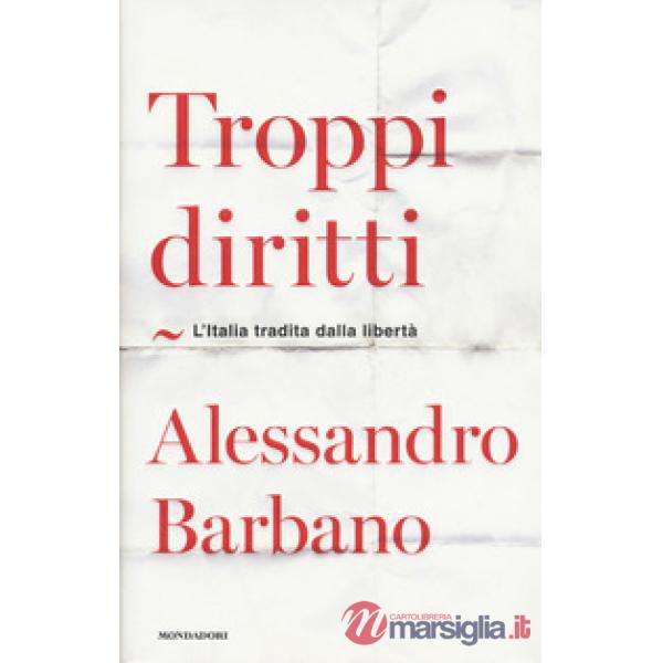 Troppi diritti. L'Italia tradita dalla libertà