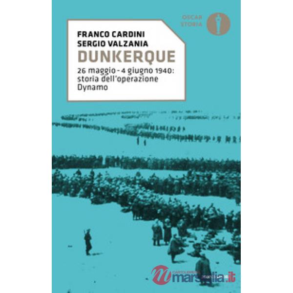Dunkerque. 26 maggio-4 giugno 1940: storia dell'operazione Dynamo