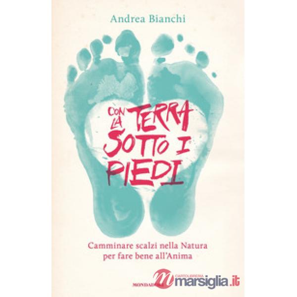 Con la terra sotto i piedi. Camminare scalzi nella natura per fare bene all'anima
