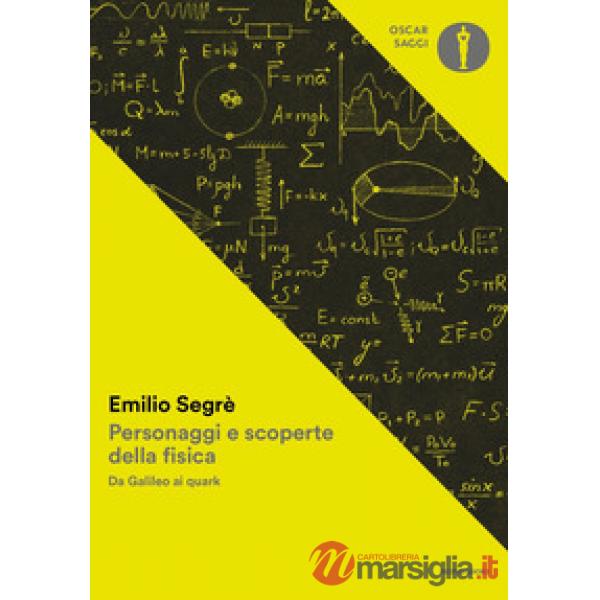 Personaggi e scoperte della fisica. Da Galileo ai quark