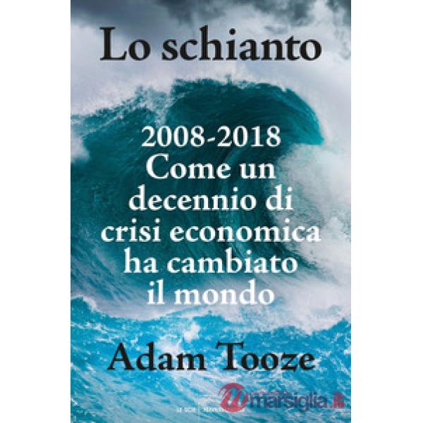 Schianto. 2008-2018. Come un decennio di crisi economica ha cambiato il mondo (L