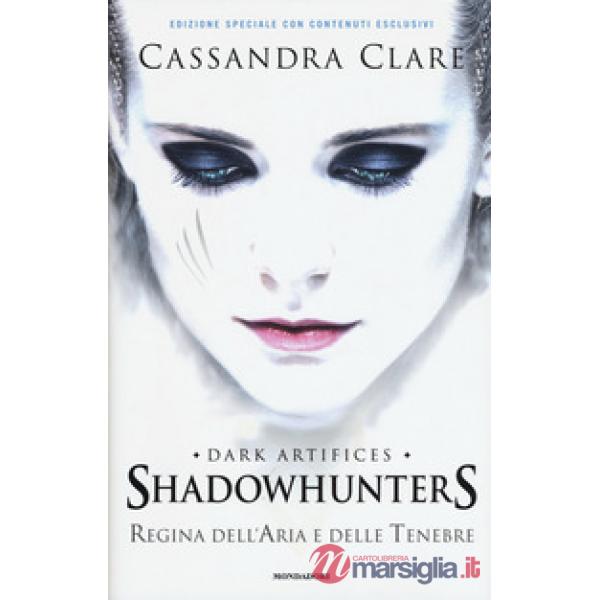 Regina dell'aria e delle tenebre. Dark artifices. Shadowhunters. Ediz. speciale
