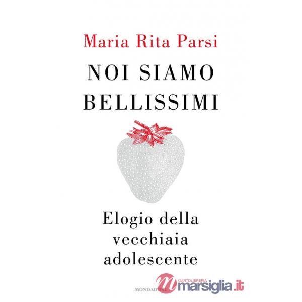 Noi siamo bellissimi. Elogio della vecchiaia adolescente