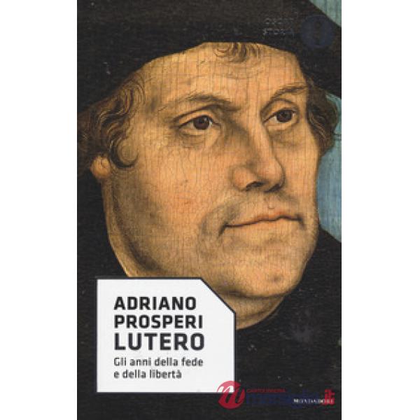 Lutero. Gli anni della fede e della libertà