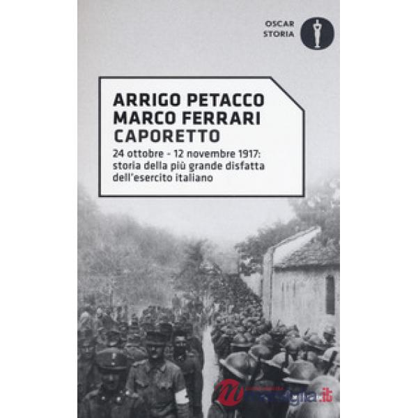 Caporetto. 24 ottobre-12 novembre 1917: storia della più grande disfatta dell'es