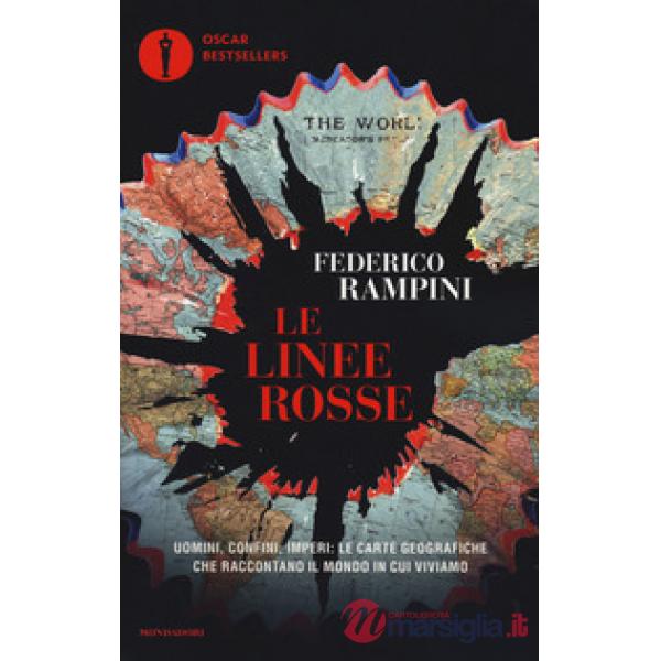 Linee rosse. Uomini, confini, imperi: le carte geografiche che raccontano il mondo in cui viviamo (Le)