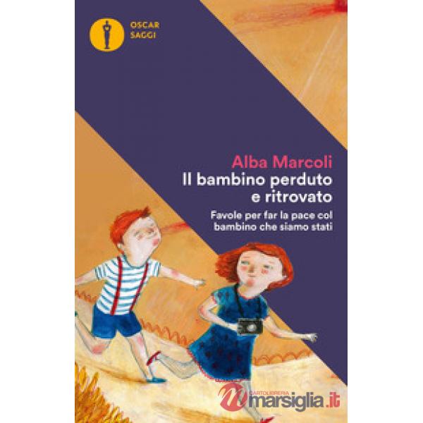 Bambino perduto e ritrovato. Favole per far la pace col bambino che siamo stati (Il)