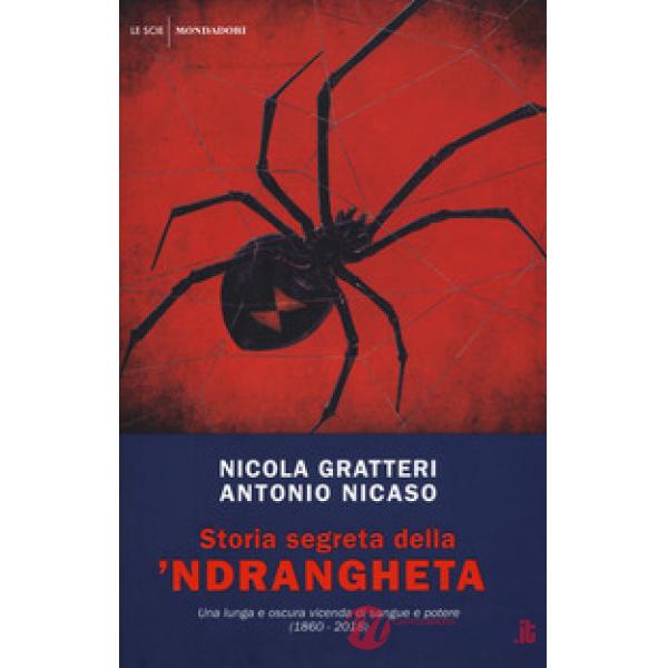 Storia segreta della 'ndrangheta. Una lunga e oscura vicenda di sangue e potere (1860-2018)