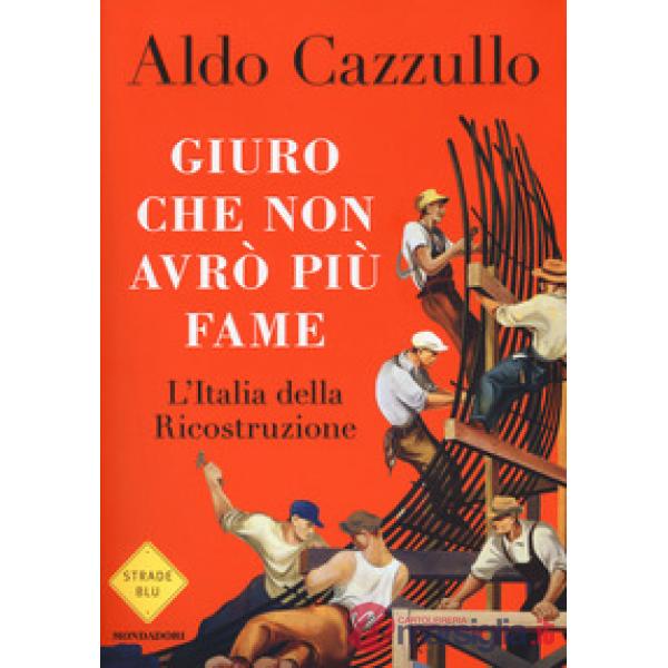 Giuro che non avrò più fame. L'Italia della Ricostruzione