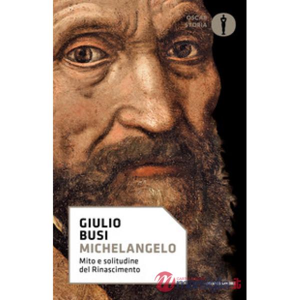 Michelangelo. Mito e solitudine del Rinascimento