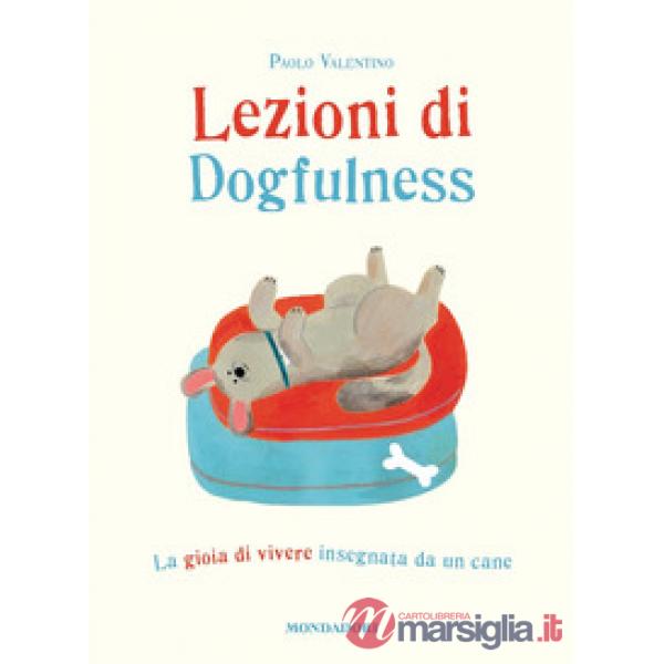 Lezioni di dogfulness. La gioia di vivere insegnata da un cane