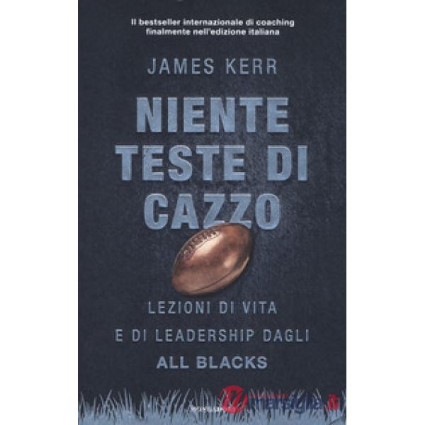 Niente teste di cazzo. Lezioni di vita e di leadership dagli All Blacks