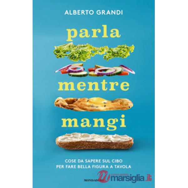 Parla mentre mangi. Cose da sapere sul cibo per fare bella figura a tavola