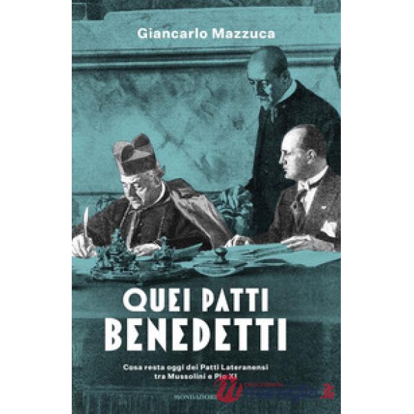 Quei patti benedetti. Cosa resta oggi dei Patti Lateranensi tra Mussolini e Pio XI