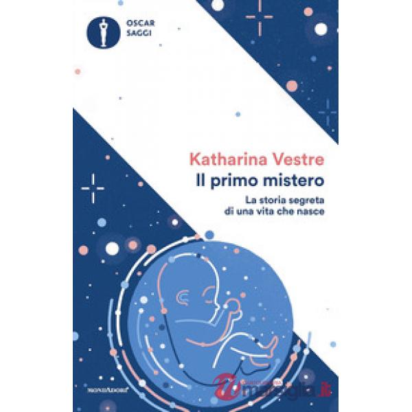 Primo mistero. La storia segreta di una vita che nasce (Il)