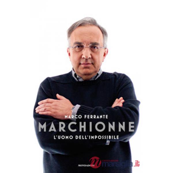 Marchionne. L'uomo dell'impossibile
