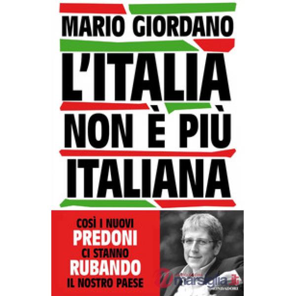 Italia non è più italiana. Così i nuovi predoni ci stanno rubando il nostro Paese (L')