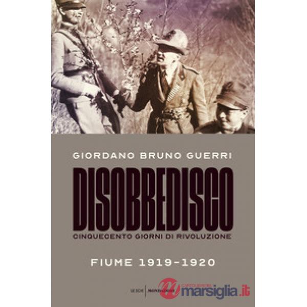 Disobbedisco. Cinquecento giorni di rivoluzione. Fiume 1919-1920