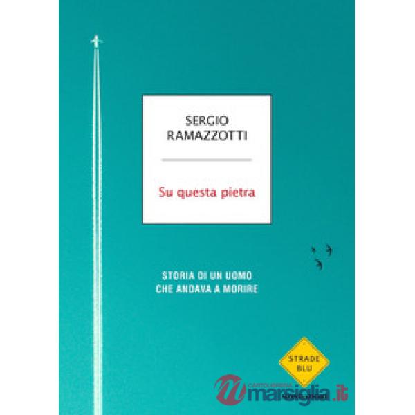 Su questa pietra. Storia di un uomo che andava a morire