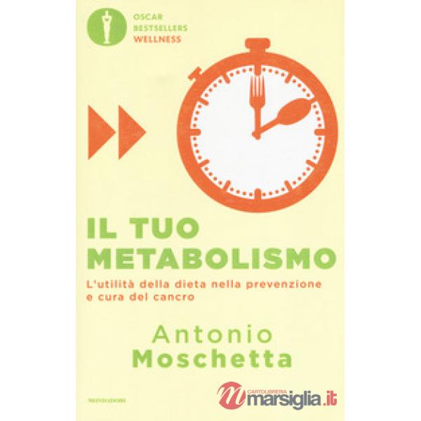 Tuo metabolismo. L'utilità della dieta nella prevenzione e cura del cancro (Il)