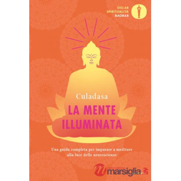 Mente illuminata. Una guida completa per imparare a meditare alla luce delle neuroscienze (La)