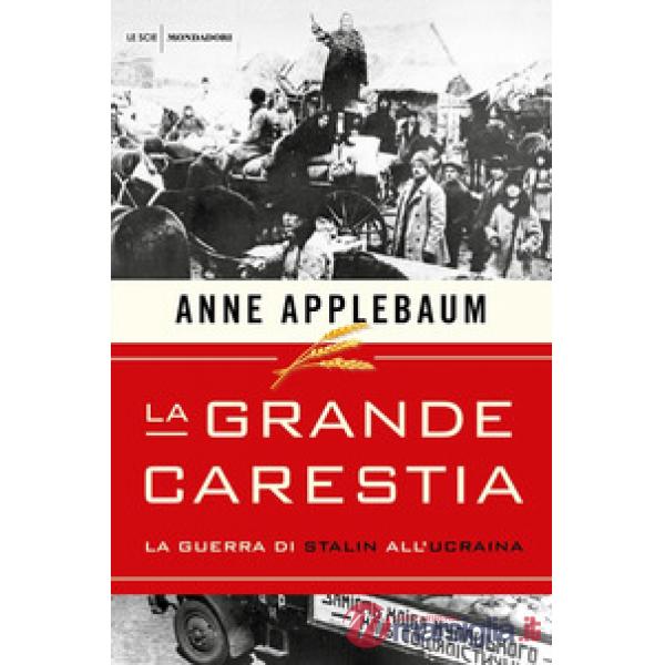 Grande carestia. La guerra di Stalin all'Ucraina (La)