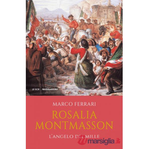Rosalia Montmasson. L'angelo dei Mille
