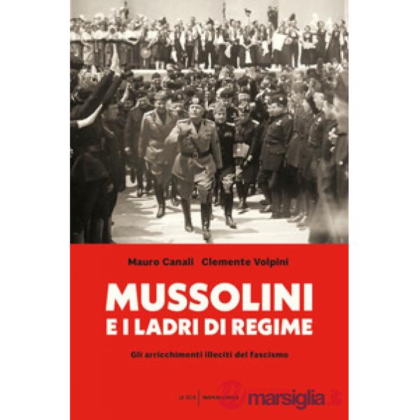 Mussolini e i ladri di regime. Gli arricchimenti illeciti del fascismo